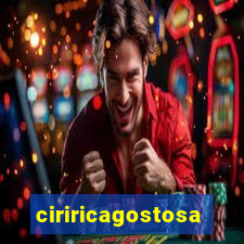 ciriricagostosa