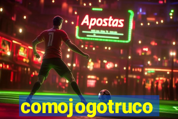 comojogotruco