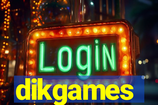 dikgames