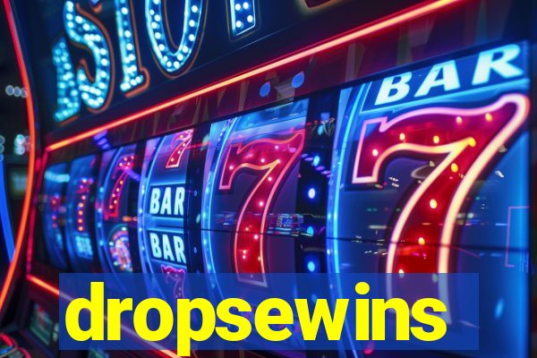 dropsewins