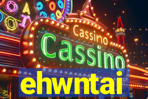 ehwntai