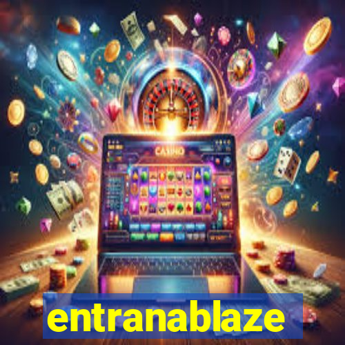 entranablaze