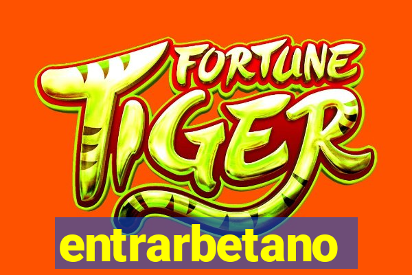 entrarbetano
