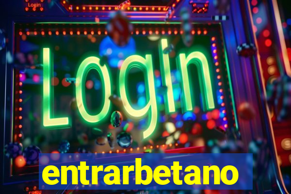 entrarbetano