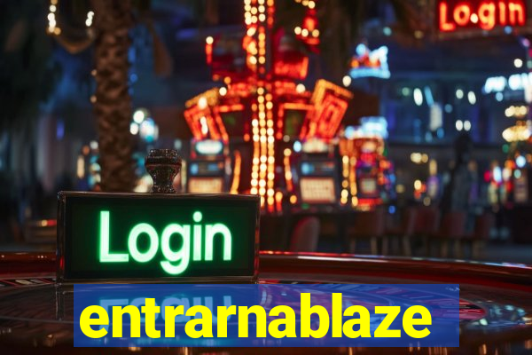 entrarnablaze