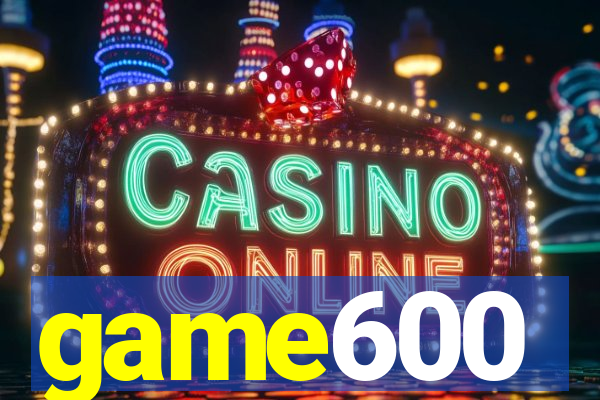 game600