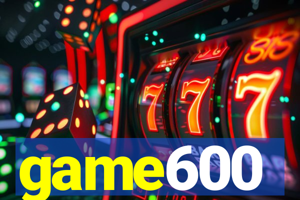 game600