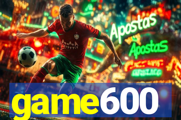 game600