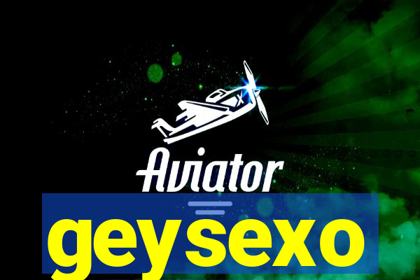 geysexo