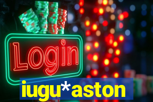 iugu*aston