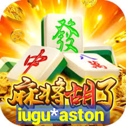iugu*aston