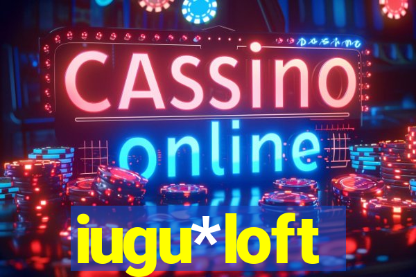 iugu*loft