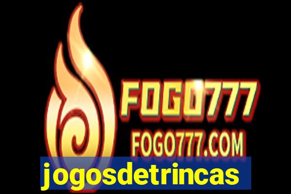 jogosdetrincas