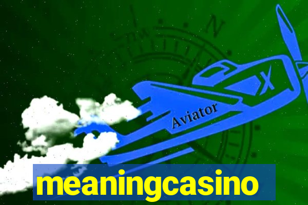 meaningcasino
