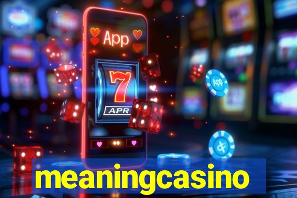 meaningcasino