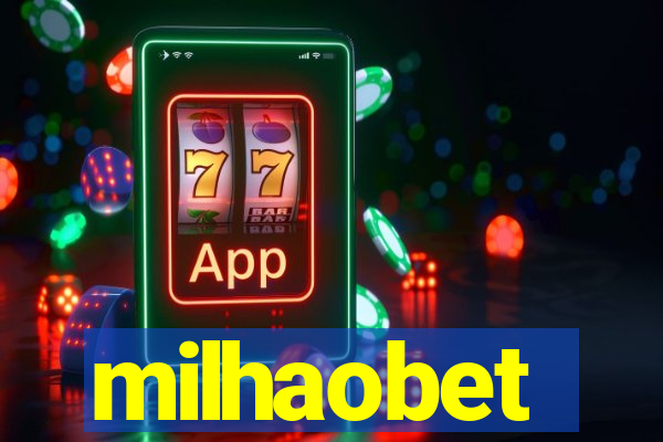 milhaobet