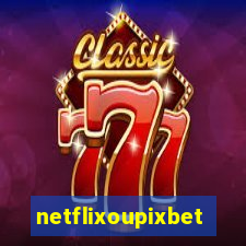 netflixoupixbet