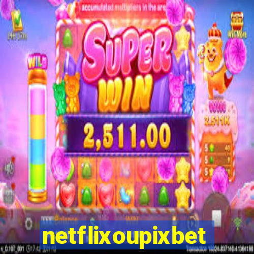 netflixoupixbet