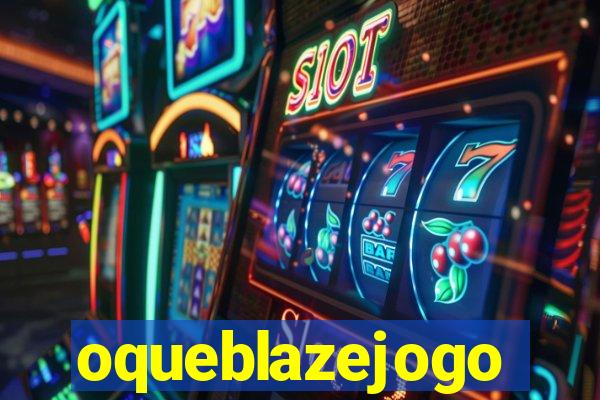 oqueblazejogo