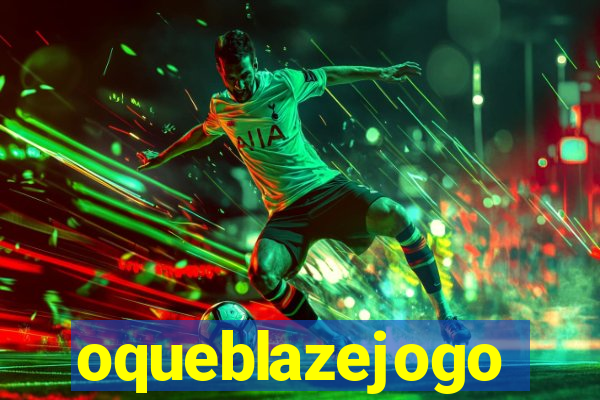 oqueblazejogo
