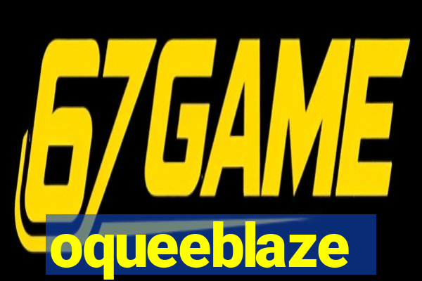 oqueeblaze