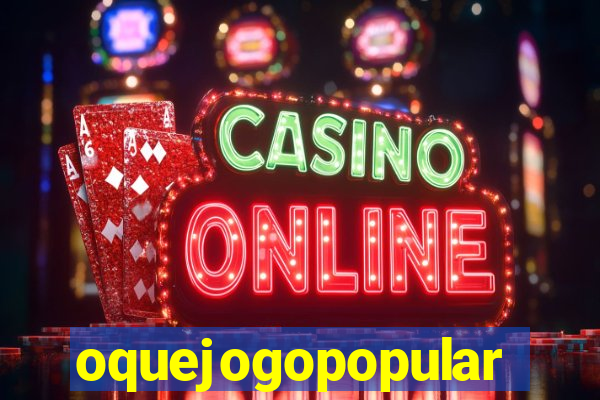oquejogopopular