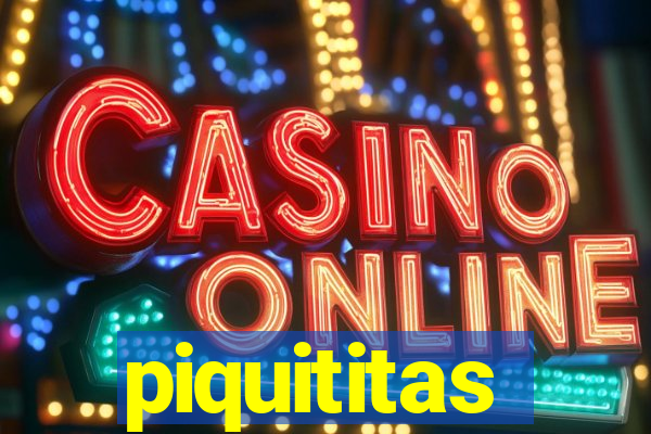 piquititas