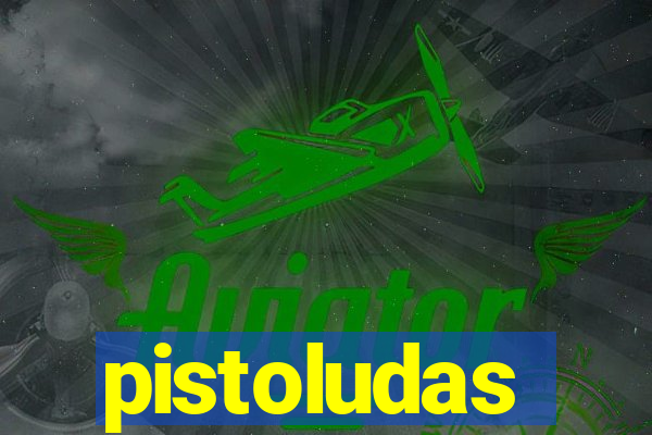 pistoludas