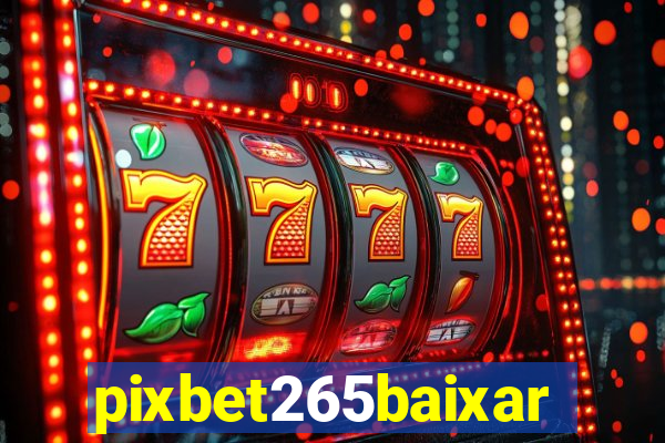 pixbet265baixar