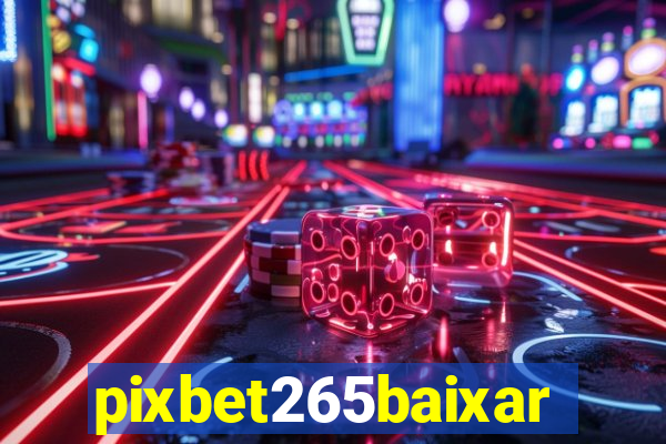 pixbet265baixar