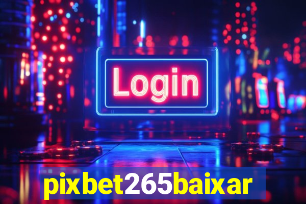 pixbet265baixar