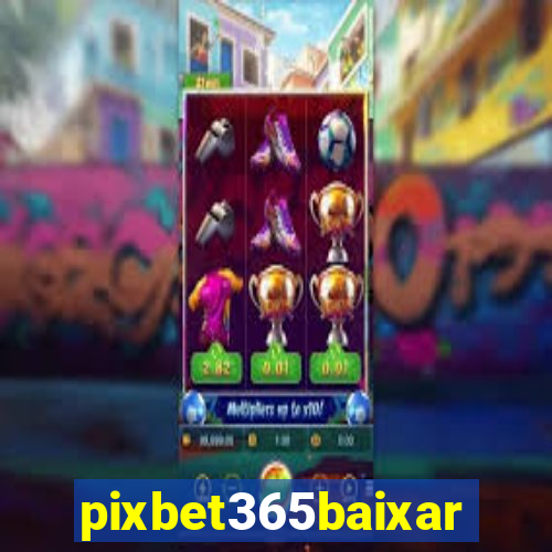 pixbet365baixar
