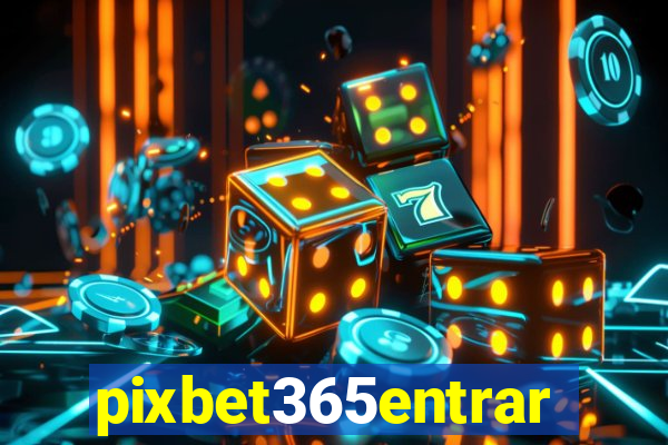 pixbet365entrar