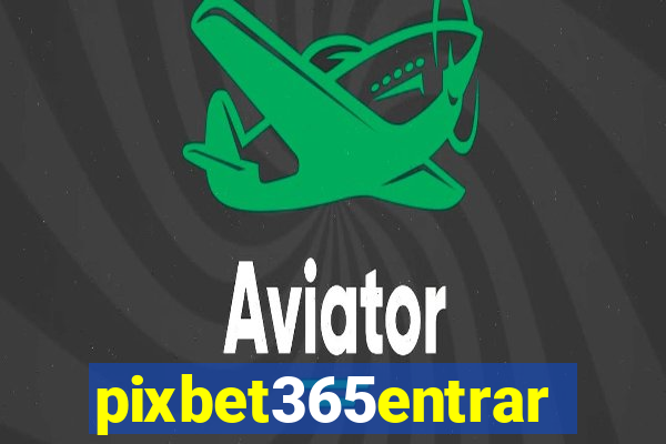 pixbet365entrar