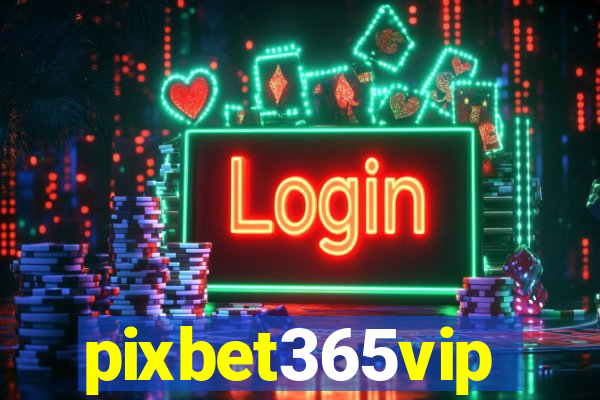 pixbet365vip