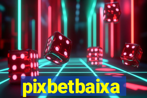 pixbetbaixa