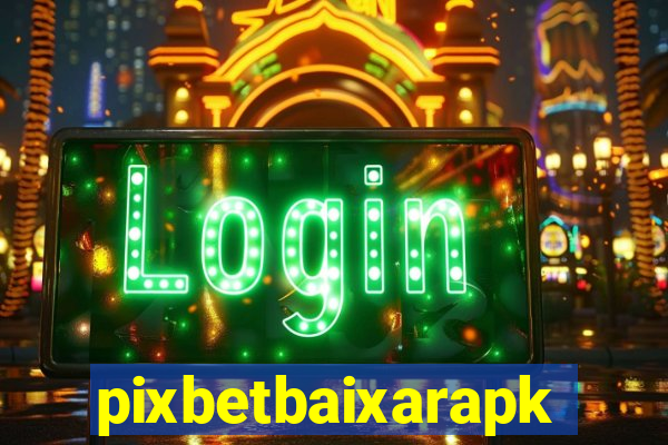 pixbetbaixarapk