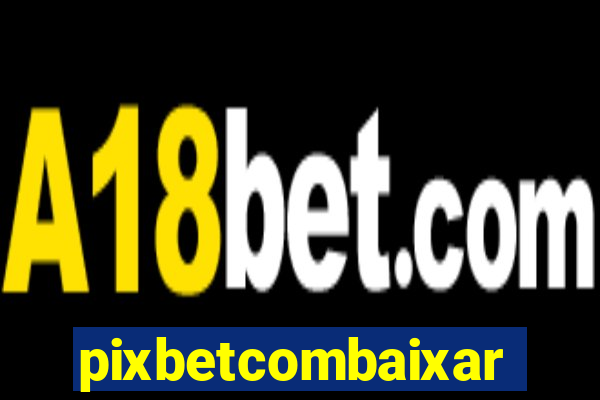 pixbetcombaixar