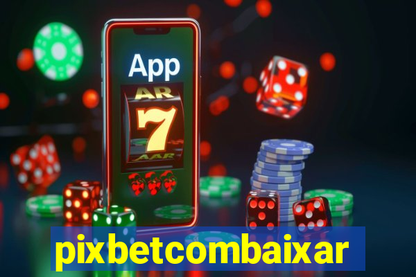 pixbetcombaixar