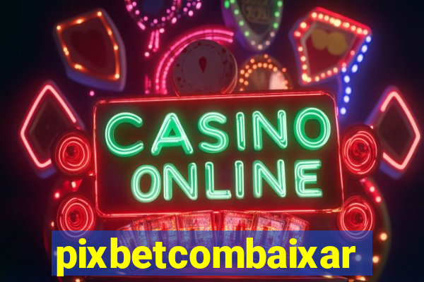 pixbetcombaixar