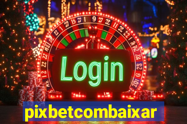 pixbetcombaixar