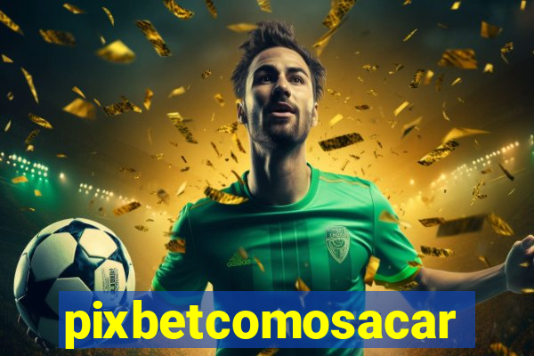 pixbetcomosacar