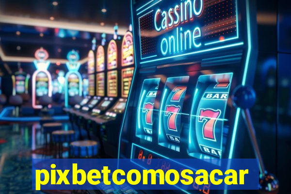 pixbetcomosacar
