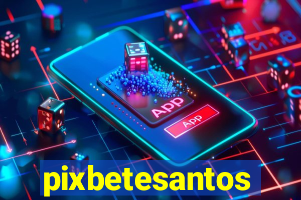 pixbetesantos