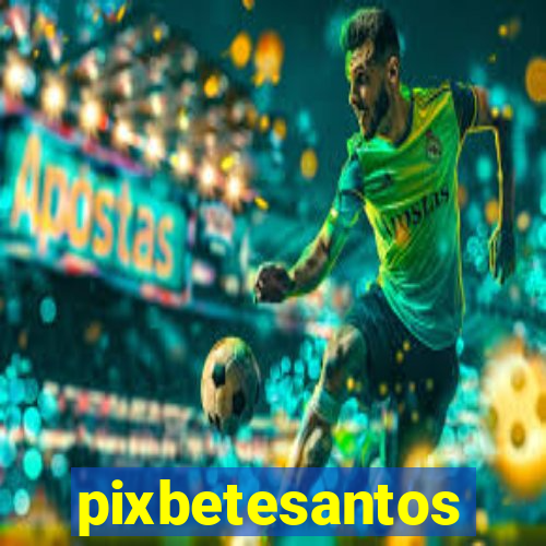 pixbetesantos