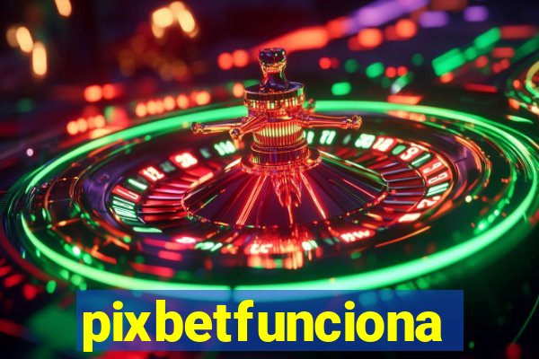 pixbetfunciona
