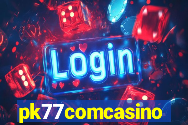 pk77comcasino