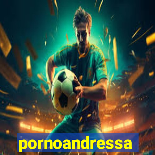 pornoandressa