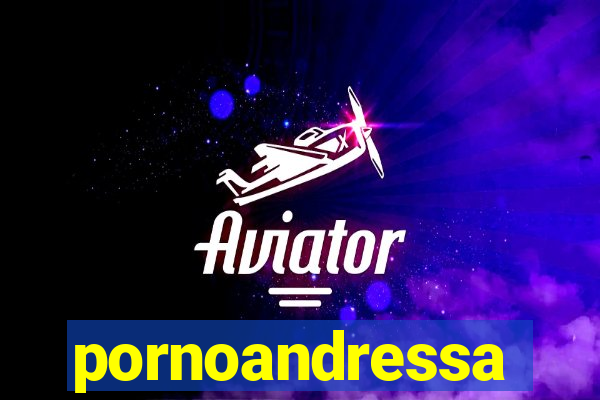 pornoandressa
