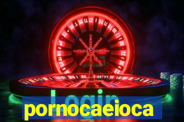 pornocaeioca